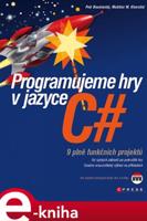 Programujeme hry v jazyce C# - Petr Roudenský, Mokhtar M Khorshid