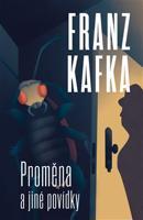 Proměna a jiné povídky - Franz Kafka