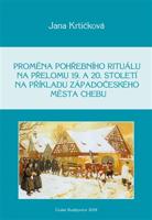 Proměna pohřebního rituálu na přelomu 19. a 20. století na příkladu západočeského města Chebu - Jana Krtičková