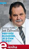 Protože bloudíme, je o čem mluvit - Jaroslava Sladká, Jan Žaloudík