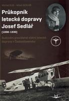 Průkopník letecké dopravy Josef Sedlář (1898-1930) - Michal Dub, Miloš Sedlář