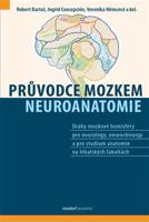 Průvodce mozkem - Neuroanatomie - Robert Bartoš, Ingrid J. Concepción S., Veronika Němcová, kol.