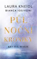 Půlnoční kroniky 2- Krvavá magie - Laura Kneidl, Bianca Iosivoni
