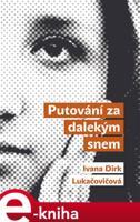 Putování za dalekým snem - Ivana Dirk Lukačovičová