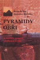 Pyramidy, obři a zaniklé vyspělé civilizace u nás - Rosa de Sar, Jaroslav Růžička