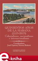 Quinientos anos de La Habana (1519-2019) - Josef Opatrný, Simona Binková