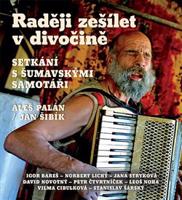 Raději zešílet v divočině - Aleš Palán, Jan Šibík