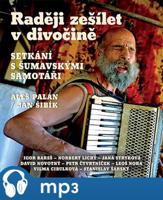 Raději zešílet v divočině, mp3 - Aleš Palán, Jan Šibík