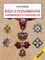 Řády a vyznamenání habsburských monarchií - Ivan Koláčný