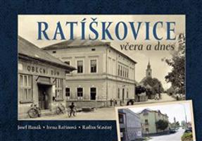 Ratíškovice včera a dnes - Josef Hanák, Irena Bařinková, Radim Šťastný