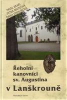Řeholní kanovníci sv. Augustina v Lanškrouně. - Dana Stehlíková, Pavel Kraft, Petra Mutlová