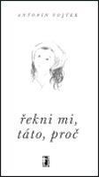 Řekni mi, táto, proč - Antonín Vojtek