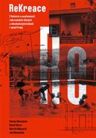 ReKreace - Prvorepubliková letní sídla v okolí Prahy - Martin Mlynarič, Jan Matoušek, David Vávra, Václav Matoušek