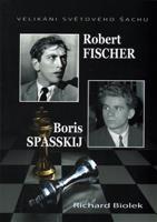 Robert Fischer, Boris Spasskij - Velikáni světového šachu - Richard Biolek
