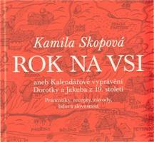 Rok na vsi aneb Kalendářové vyprávění Dorotky a Jakuba z 19. století - Kamila Skopová