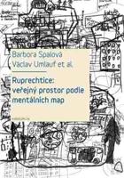 Ruprechtice: Veřejný prostor podle mentálních map - Barbora Spalová, Václav Umlauf, Ivana Trebická, Romana Fojtová, Laura Priščáková