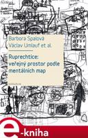 Ruprechtice: Veřejný prostor podle mentálních map - Barbora Spalová, Václav Umlauf, Ivana Trebická, Romana Fojtová, Laura Priščáková