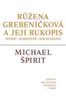 Růžena Grebeníčková a její rukopis. Studie – komentář - bibliografie. - Michael Špirit