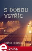 S dobou vstříc… - Zdeněk Horenský