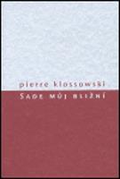 Sade můj bližní - Pierre Klossowski