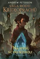 Sága rodu Křídloprachů: Na sever, sic vás sežerou!. Kniha druhá - Andrew Peterson