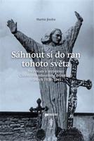 Sáhnout si do ran tohoto světa. Perzekuce a rezistence Církve československé (husitské) v letech 1938-1945 - Martin Jindra