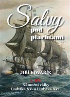 Salvy pod plachtami - 1.díl - Námořní války Ludvíka XV. a Ludvíka XVI.