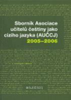 Sborník Asociace učitelů češtiny jako cizího jazyka (AUČCJ) 2005-2006 - kol.