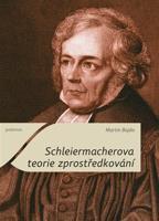 Schleiermacherova teorie zprostředkování - Martin Bojda
