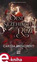 Šest sežehlých růží - Carissa Broadbent