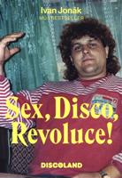 Sex, Disco, Revoluce! - Vzpomínky majitele Discolandu Sylvie na zlatý časy