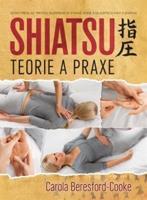 Shiatsu - teorie a praxe - Carola Beresford-Cooke