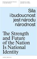 Síla i budoucnost jest národu národnost. The Strength and Future of the Nation Is National Identity