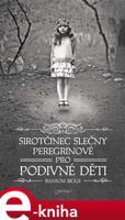 Sirotčinec slečny Peregrinové pro podivné děti - Ransom Riggs