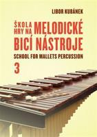 Škola hry na melodické bicí nástroje / School for Mallets Percussion 3 - Libor Kubánek