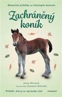 Skutečné příběhy se šťastným koncem – Zachráněný koník - Jana Olivová