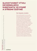 Slovotvorný vývoj deverbativních substantiv ve staré a střední češtině - kol., Petr Nejedlý