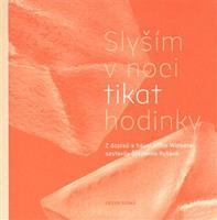 Slyším v noci tikat hodinky - Jiří Wolker, Štěpánka Ryšavá