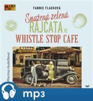 Smažená zelená rajčata ve Whistle Stop Cafe, mp3 - Fannie Flaggová