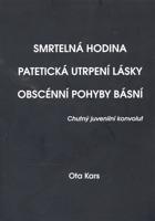Smrtelná hodina. Patetická utrpení lásky. Obscénní pohyby básní