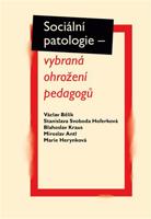 Sociální patologie – vybraná ohrožení pedagogů