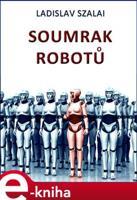 Soumrak robotů - Ladislav Szalai