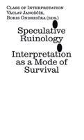 Speculative Ruinology: Interpretation as a mode of Survival - Václav Janoščík, Boris Ondreička