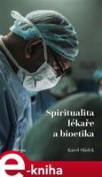 Spiritualita lékaře a bioetika - Karel Sládek