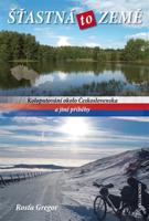 Šťastná to země. Koloputování okolo Československa a jiné příběhy - Rosťa Gregor