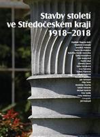 Stavby století ve Středočeském kraji 1918 - 2018 - kol.
