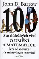 Sto důležitých věcí o matematice a umění, které nevíte (a ani nevíte, že je nevíte) - John D. Barrow