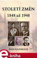 Století změn 1848 - 1948 - Ivan Kazimour