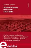 Střední Evropa ve zbrani 1815-1914 - Zdeněk Jindra
