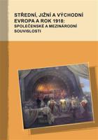 Střední, jižní a východní Evropa a rok 1918: společenské a mezinárodní souvislosti